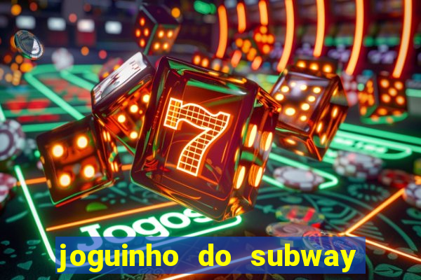 joguinho do subway surf que ganha dinheiro de verdade